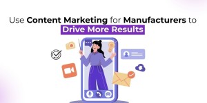 Learn how to use content marketing for manufacturers to drive B2B leads, sales, and brand growth in 2025 with proven strategies and fresh ideas.