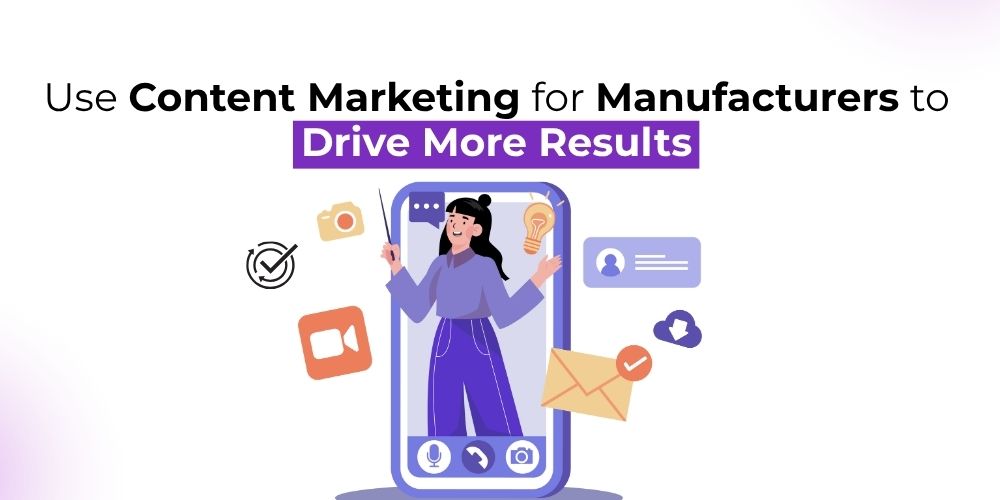 Learn how to use content marketing for manufacturers to drive B2B leads, sales, and brand growth in 2025 with proven strategies and fresh ideas.