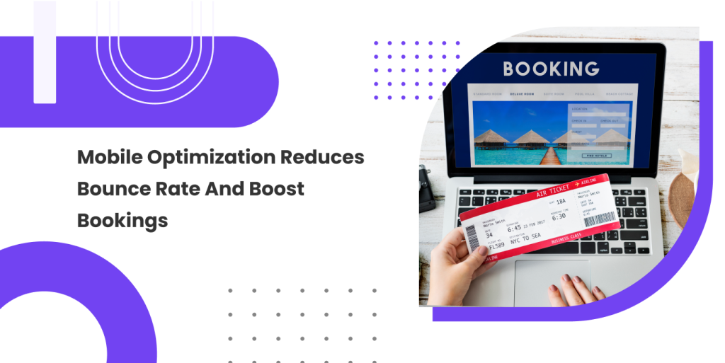 Mobile Optimization reduces bounce rate and boost booking 