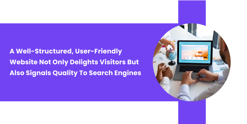 A well structured, user-friendsly website not only delights visitors 