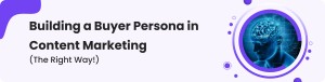 Buyer Personas in Content Marketing
