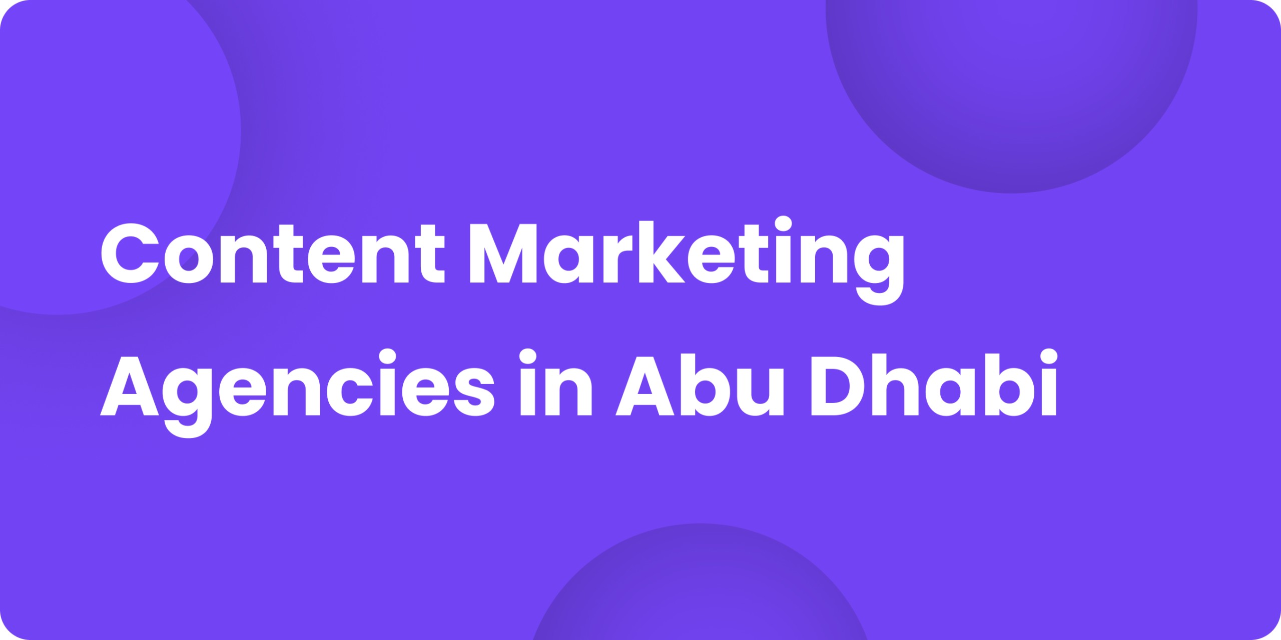Content Marketing Agencies in Abu Dhabi