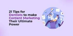 Content Marketing Tips for Dentists